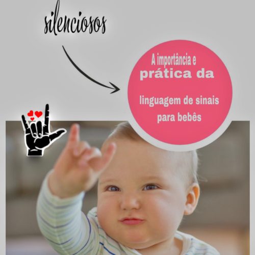 Conectando Mundos Silenciosos: A Importância e Prática da Linguagem de Sinais para Bebês